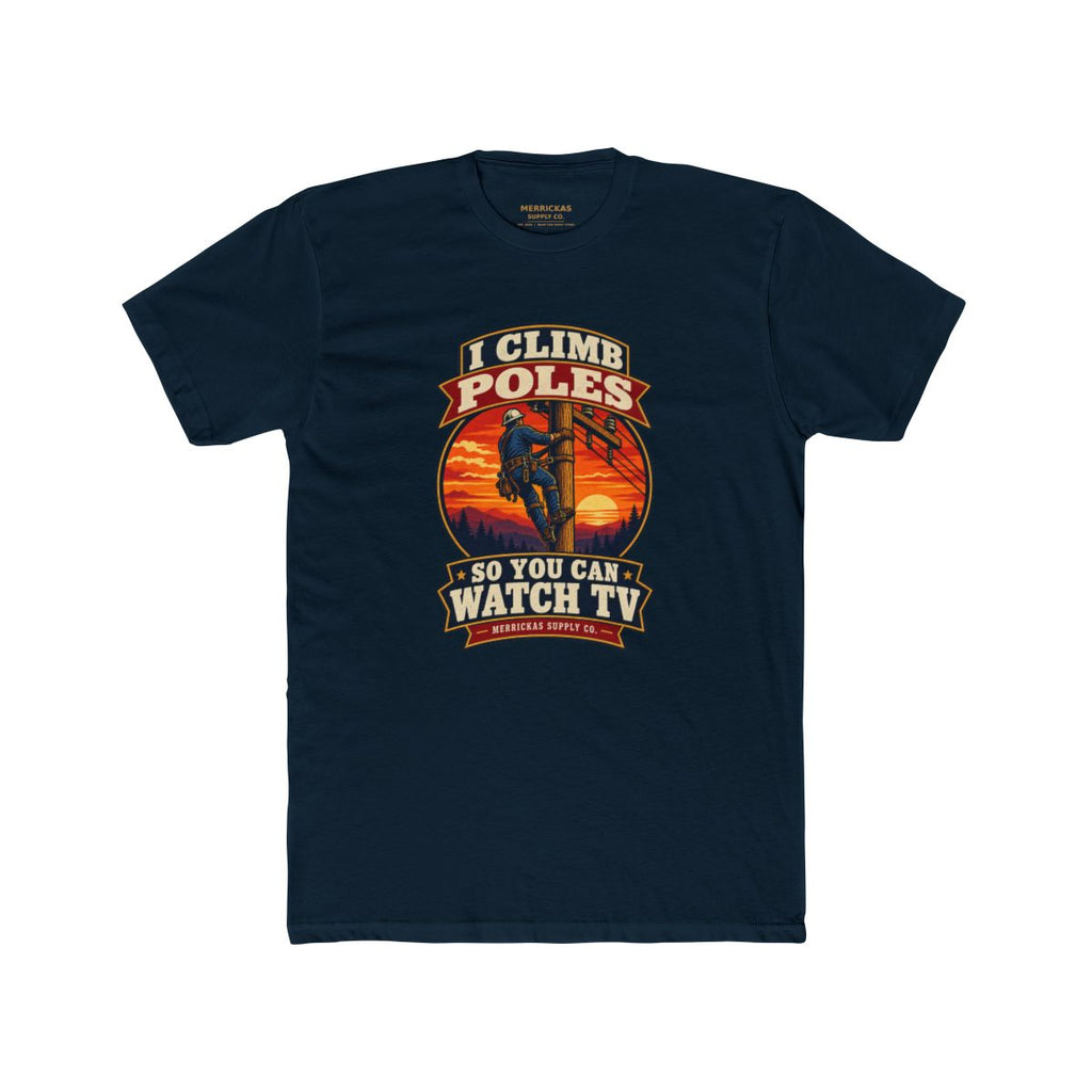 I Climb Poles So You Can Watch TV Premium Tee