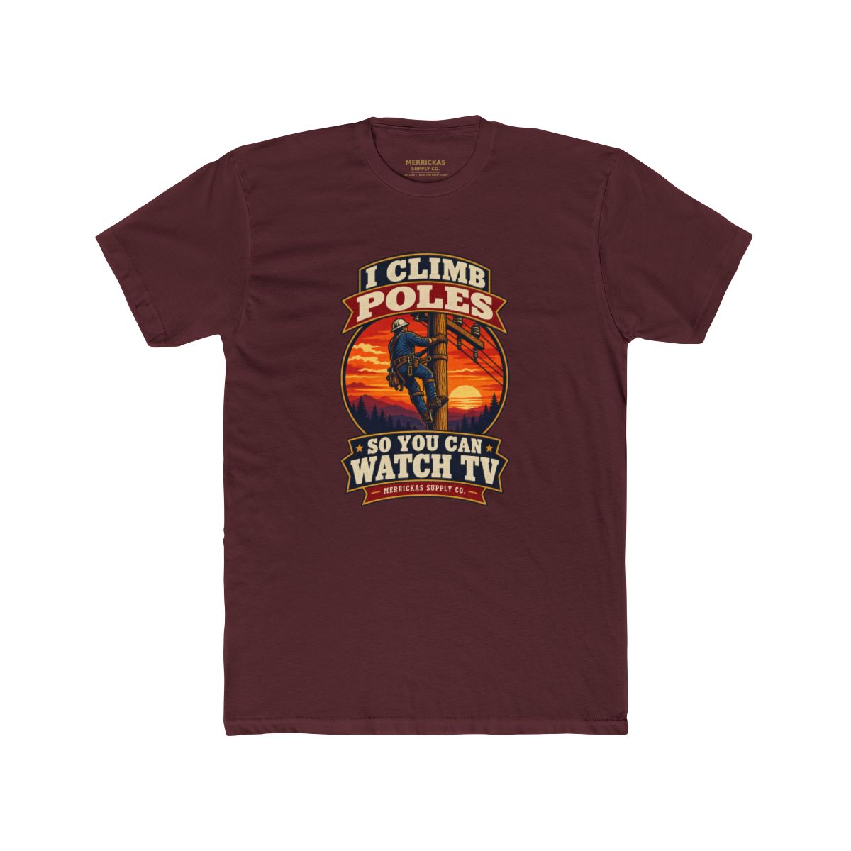 I Climb Poles So You Can Watch TV Premium Tee