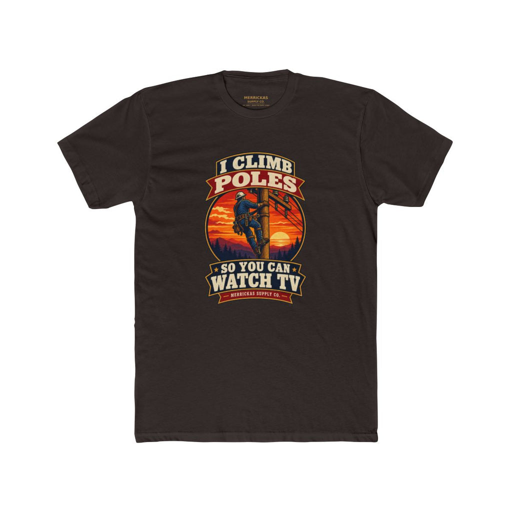 I Climb Poles So You Can Watch TV Premium Tee
