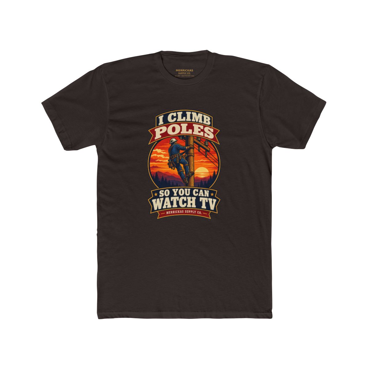 I Climb Poles So You Can Watch TV Premium Tee