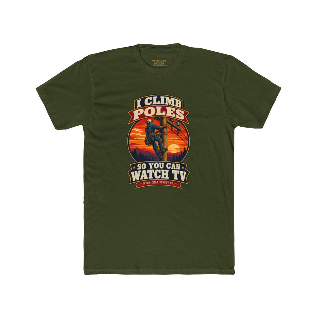 I Climb Poles So You Can Watch TV Premium Tee