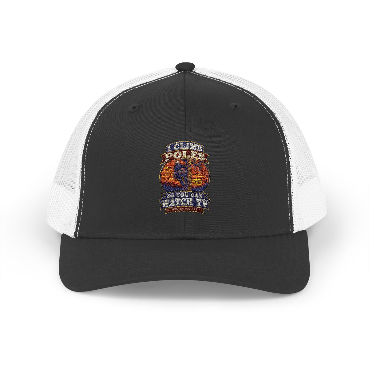 I Climb Poles So You Can Watch TV Snapback Trucker Hat