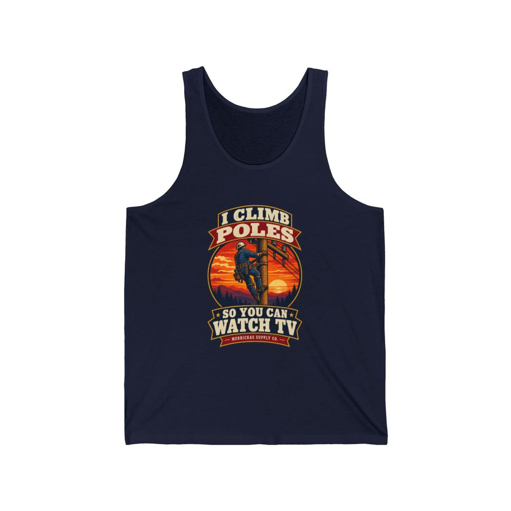 I Climb Poles So You Can Watch TV Tank Top