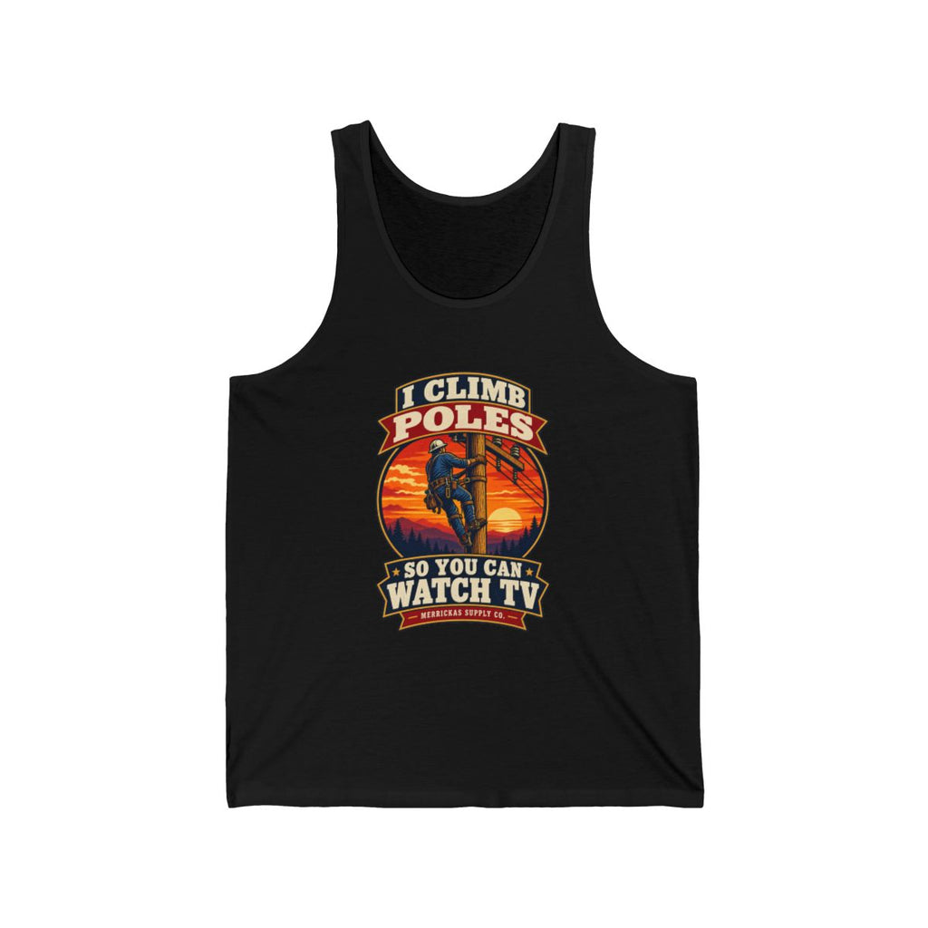 I Climb Poles So You Can Watch TV Tank Top
