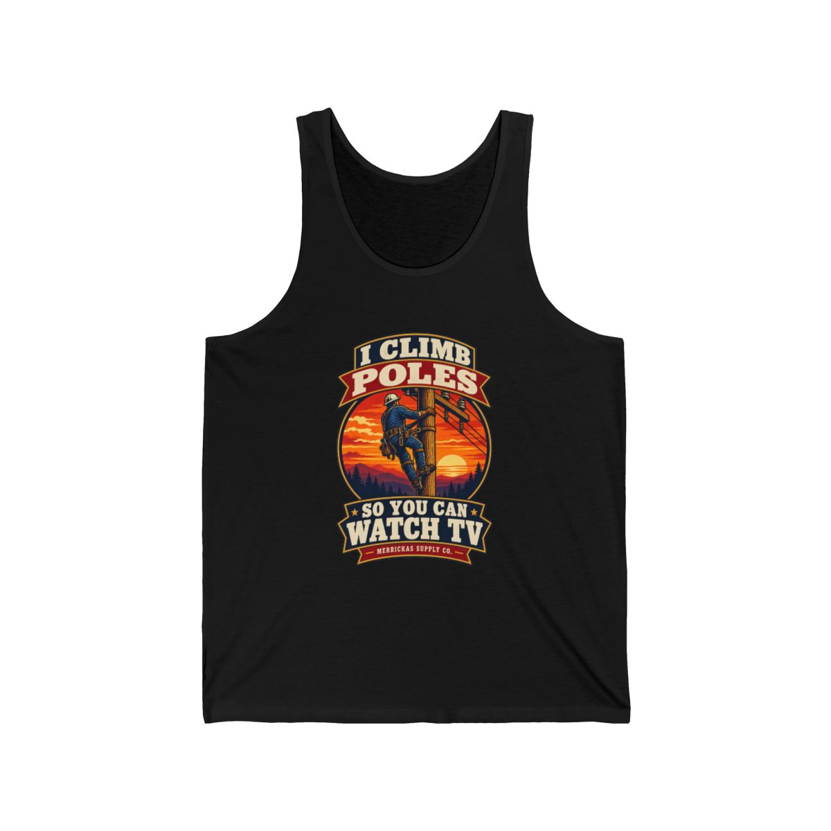 I Climb Poles So You Can Watch TV Tank Top