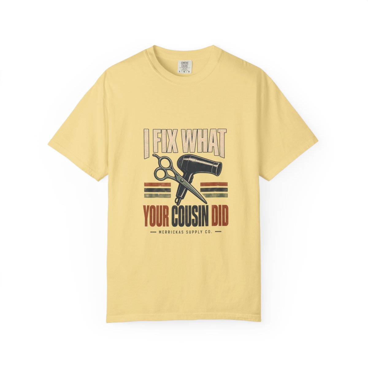 I Fix What Your Cousin Did Garment-Dyed Tee