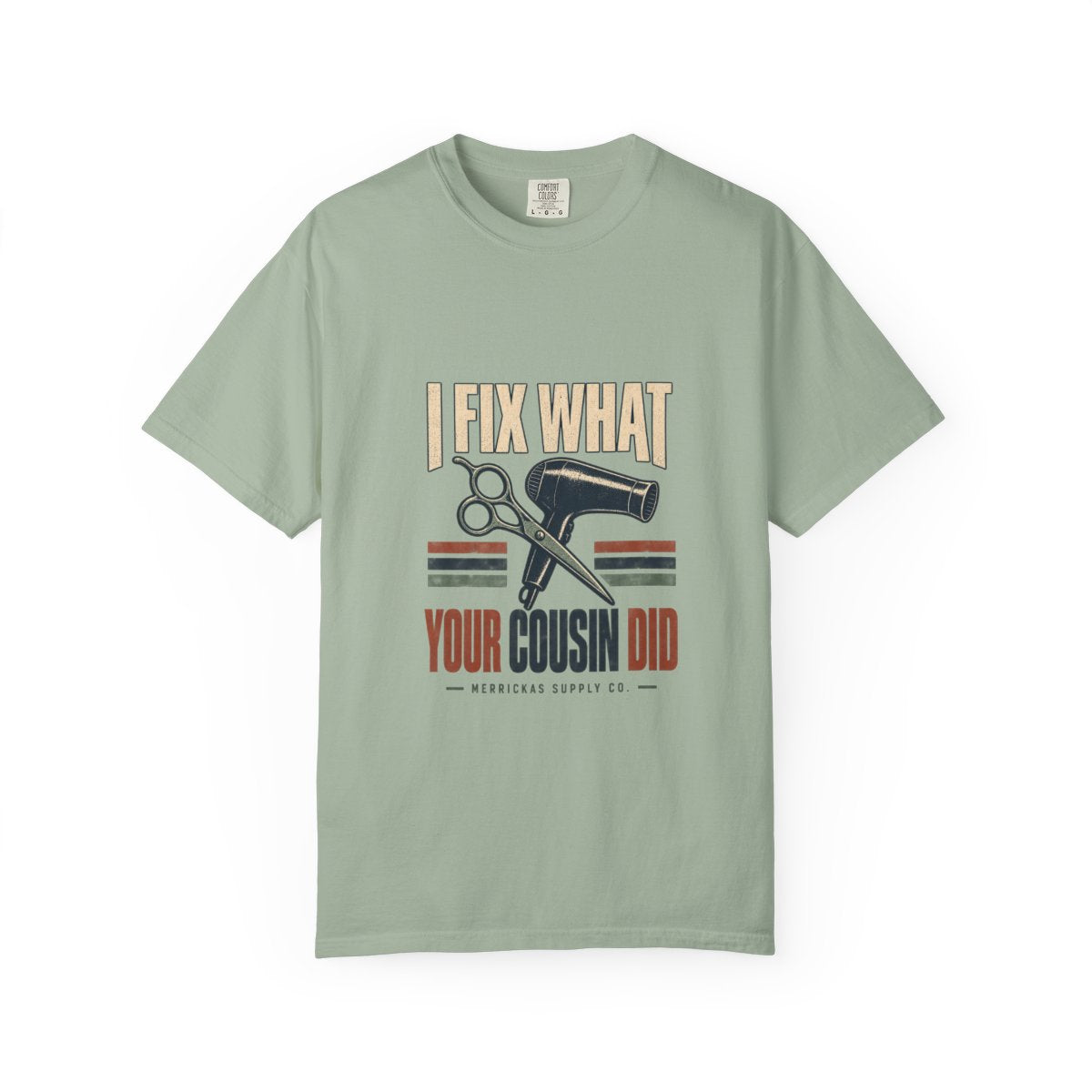 I Fix What Your Cousin Did Garment-Dyed Tee