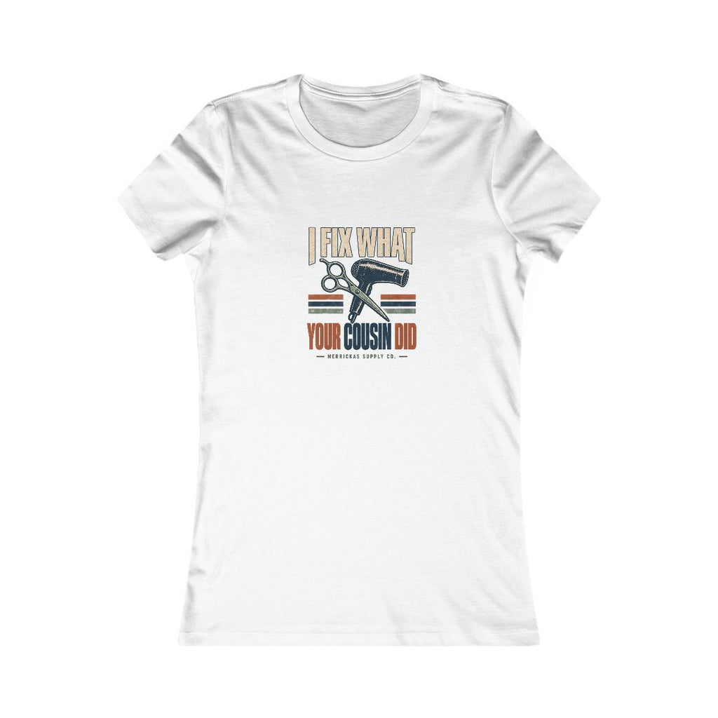 I Fix What Your Cousin Did Women's Tee