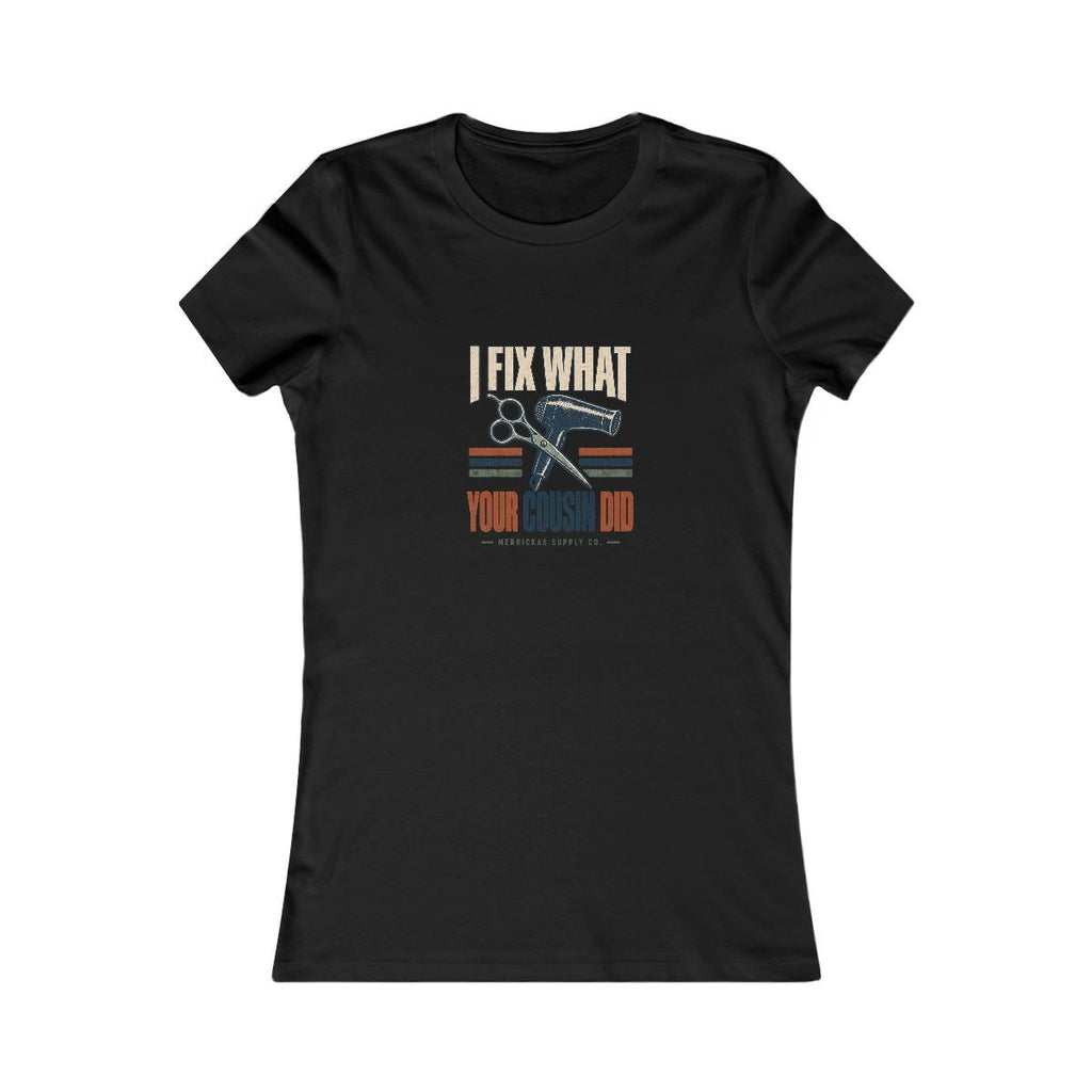 I Fix What Your Cousin Did Women's Tee