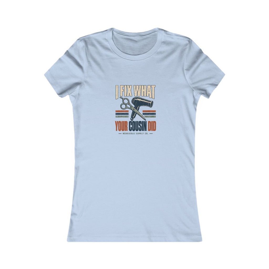 I Fix What Your Cousin Did Women's Tee
