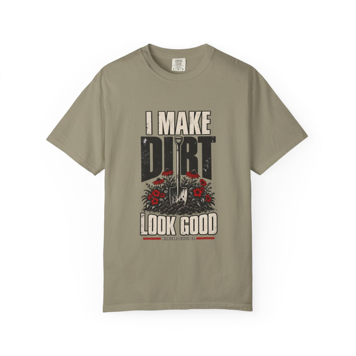I Make Dirt Look Good Garment-Dyed Tee