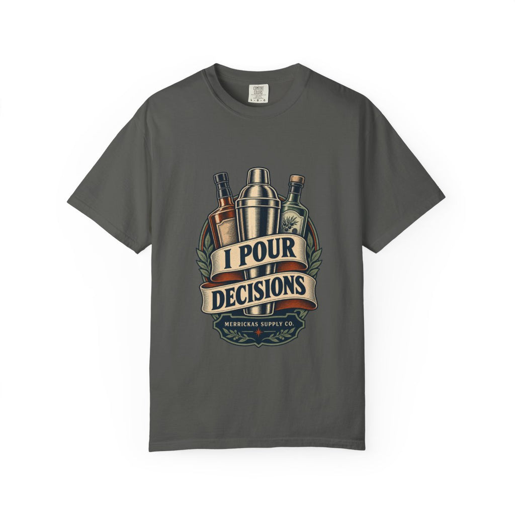 I Pour Decisions Garment-Dyed Tee