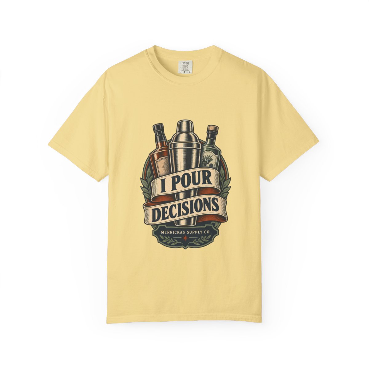 I Pour Decisions Garment-Dyed Tee