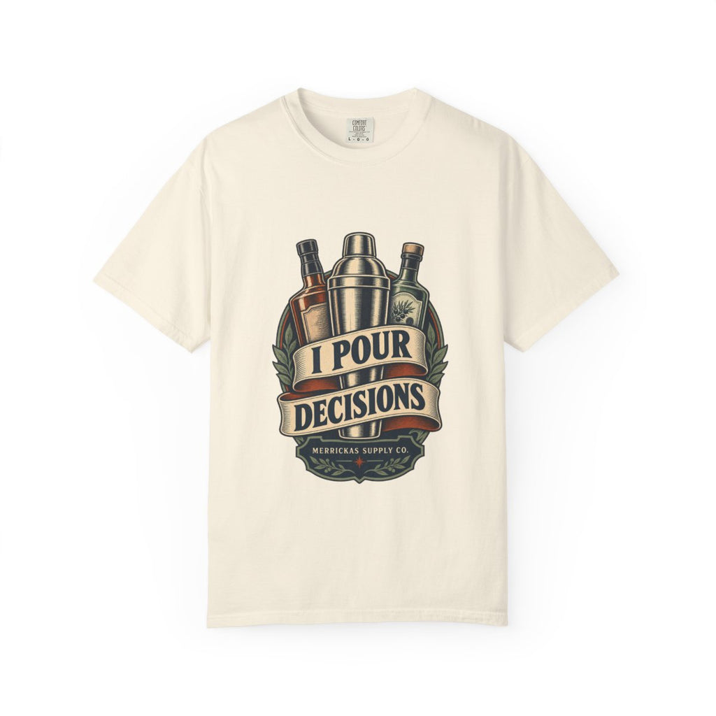 I Pour Decisions Garment-Dyed Tee