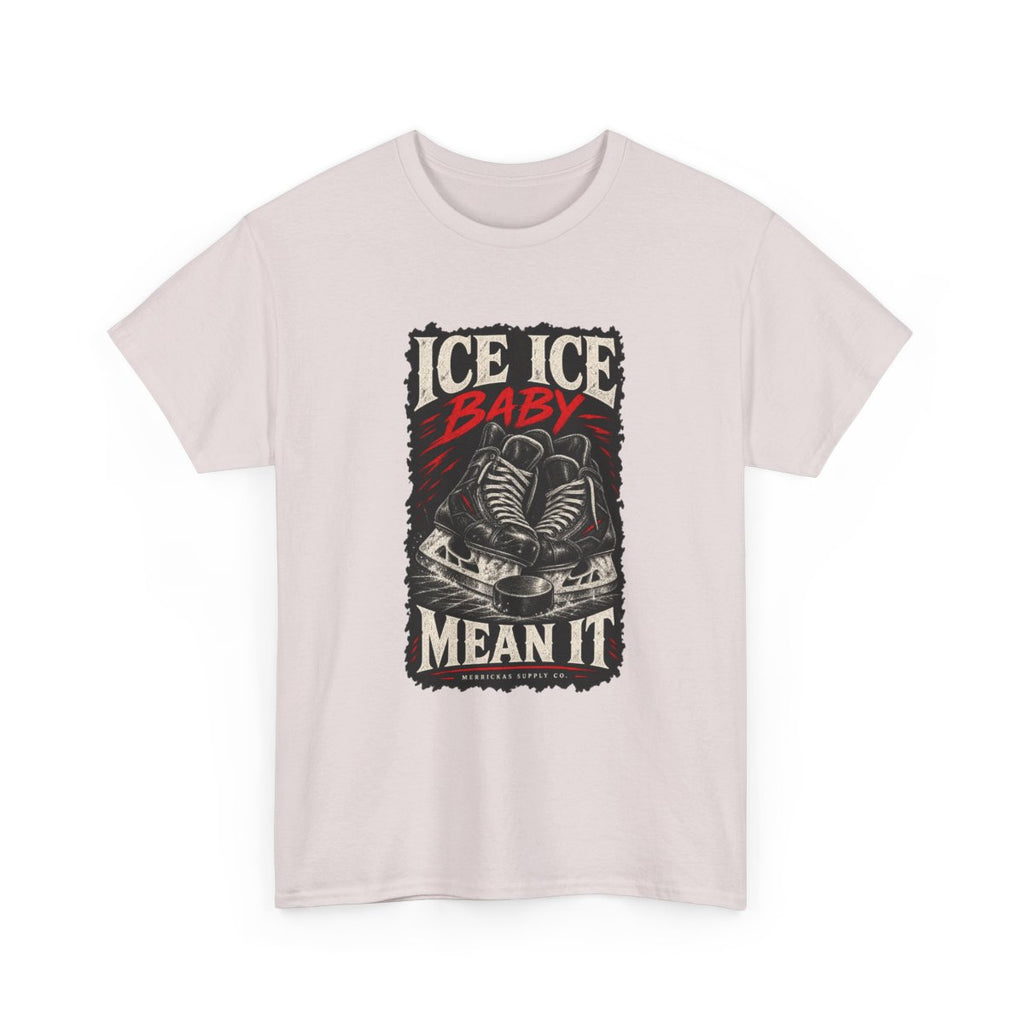 Ice Ice Baby Mean It Classic Tee