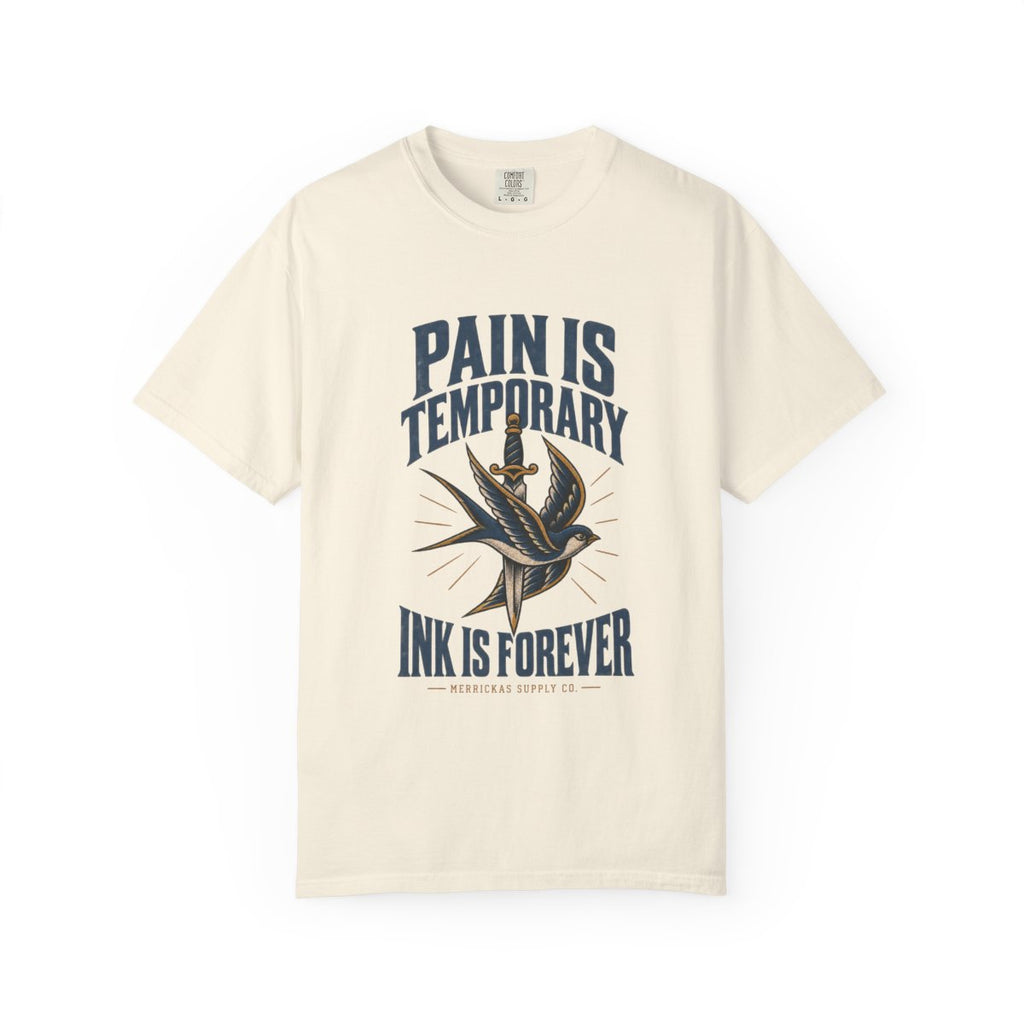 Pain Is Temporary Ink Is Forever Garment-Dyed Tee