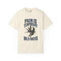 Pain Is Temporary Ink Is Forever Garment-Dyed Tee