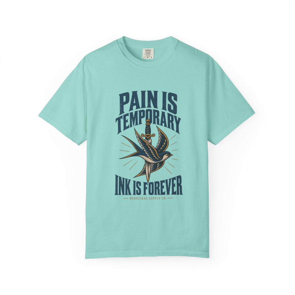 Pain Is Temporary Ink Is Forever Garment-Dyed Tee