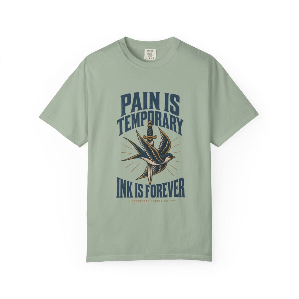 Pain Is Temporary Ink Is Forever Garment-Dyed Tee