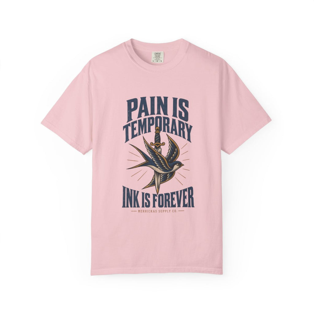 Pain Is Temporary Ink Is Forever Garment-Dyed Tee