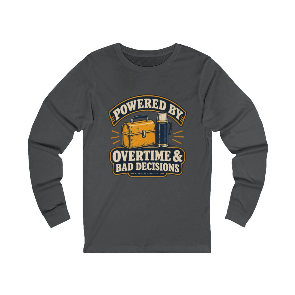 Powered By Overtime & Bad Decisions Long Sleeve Tee