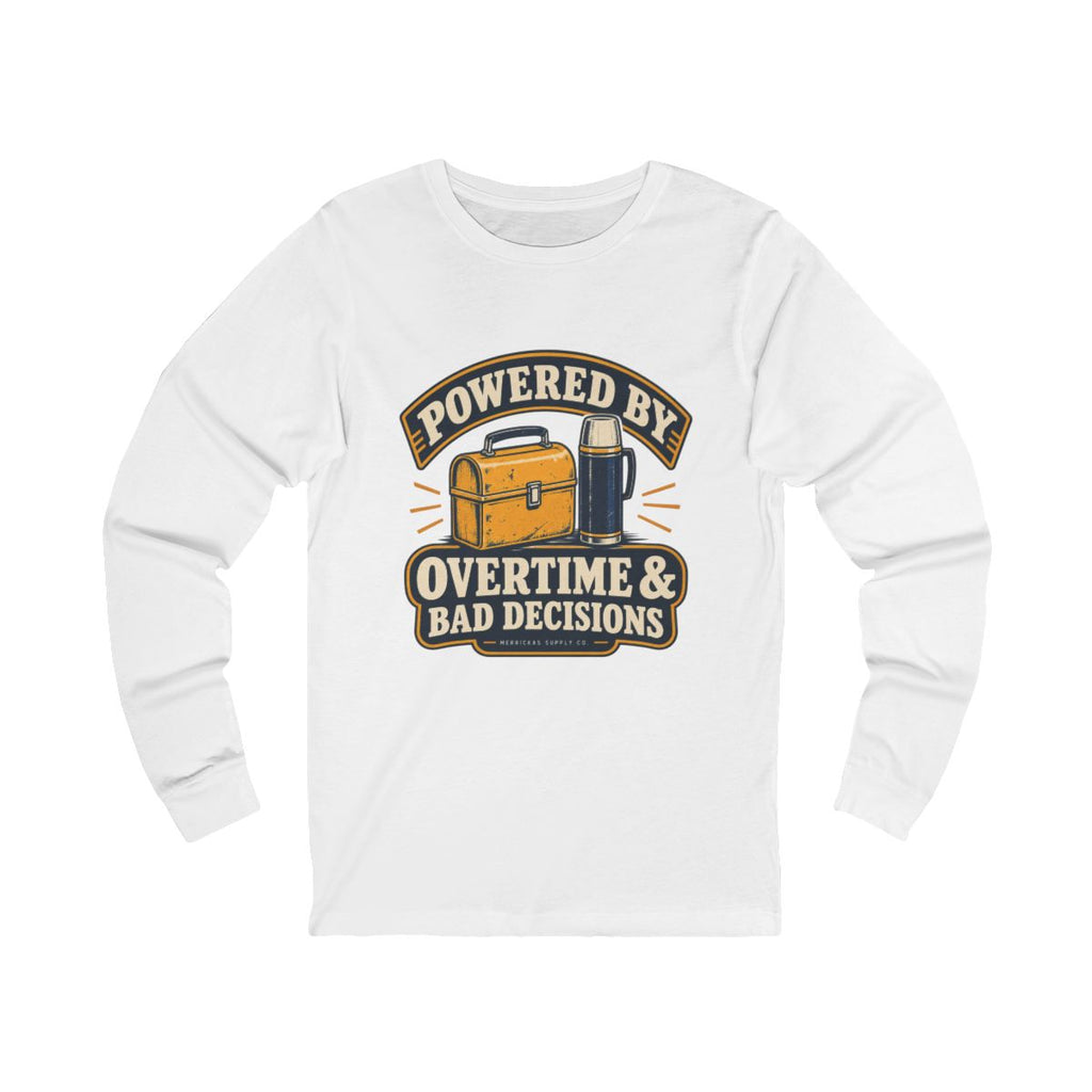 Powered By Overtime & Bad Decisions Long Sleeve Tee
