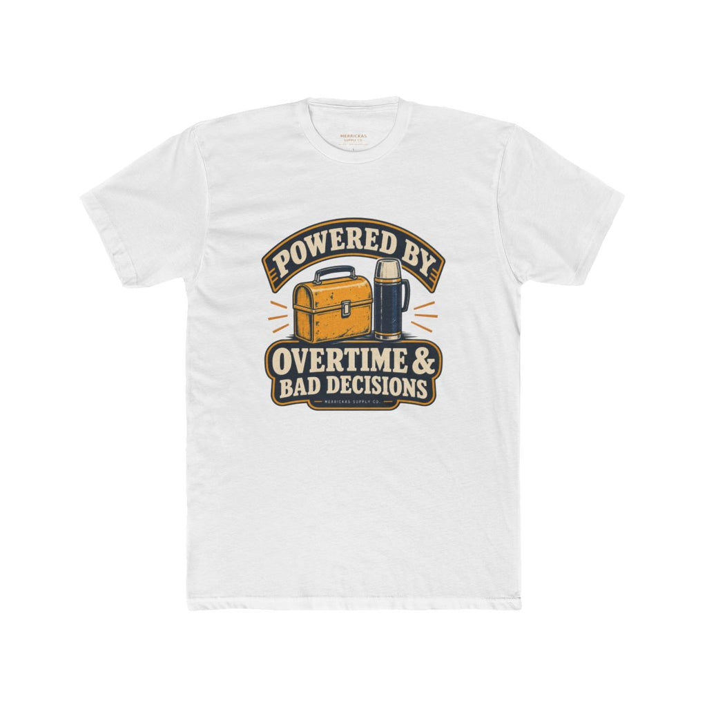 Powered By Overtime & Bad Decisions T-Shirt