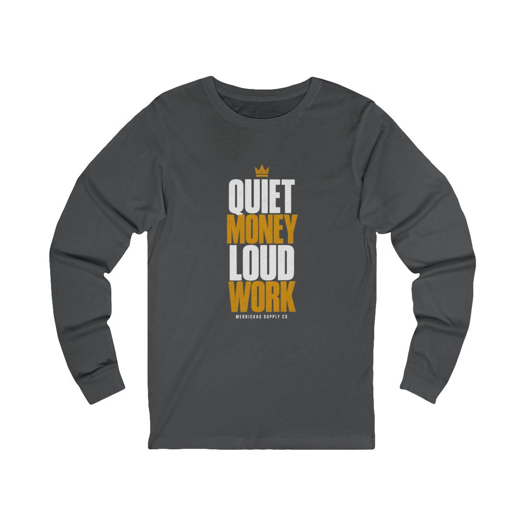 Quiet Money Loud Work Long Sleeve Tee