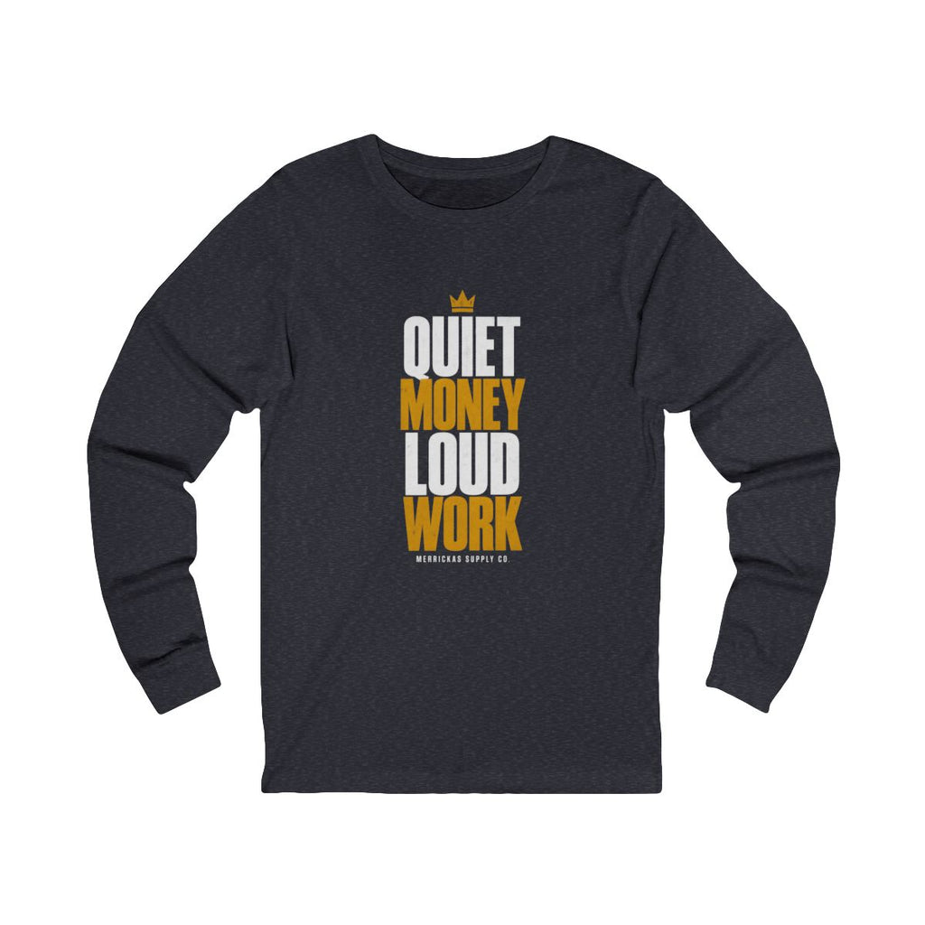 Quiet Money Loud Work Long Sleeve Tee