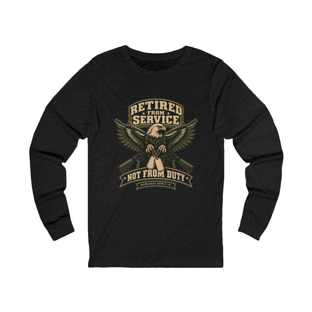 Retired From Service Not From Duty Long Sleeve Tee