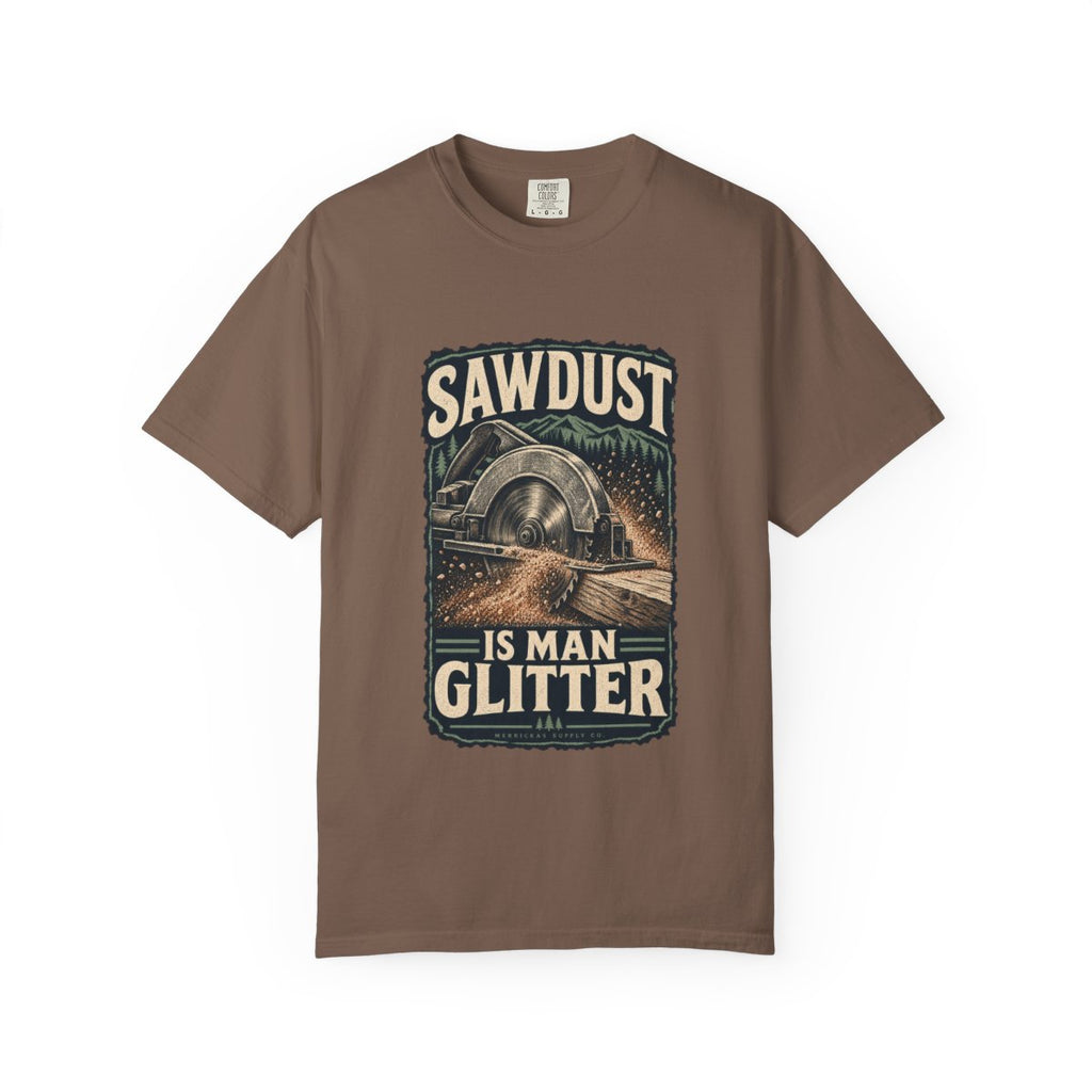 Sawdust Is Man Glitter Garment-Dyed Tee