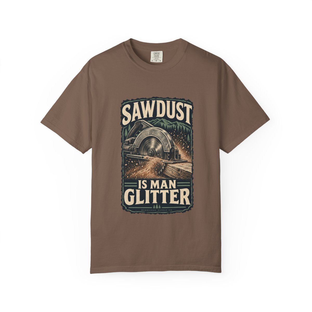 Sawdust Is Man Glitter Garment-Dyed Tee