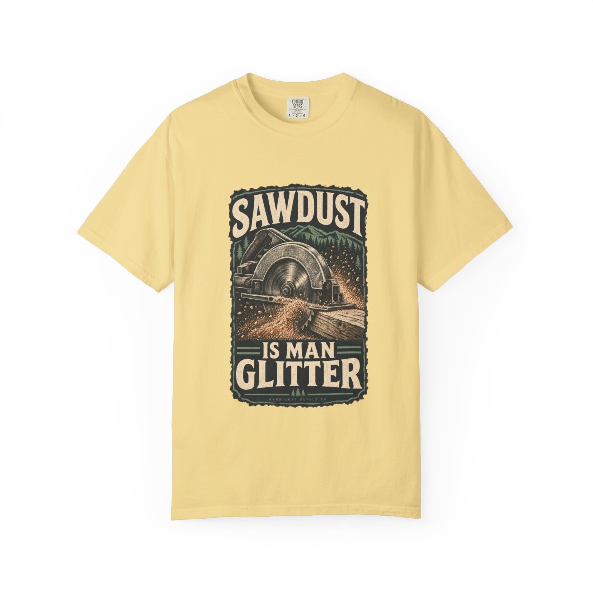 Sawdust Is Man Glitter Garment-Dyed Tee