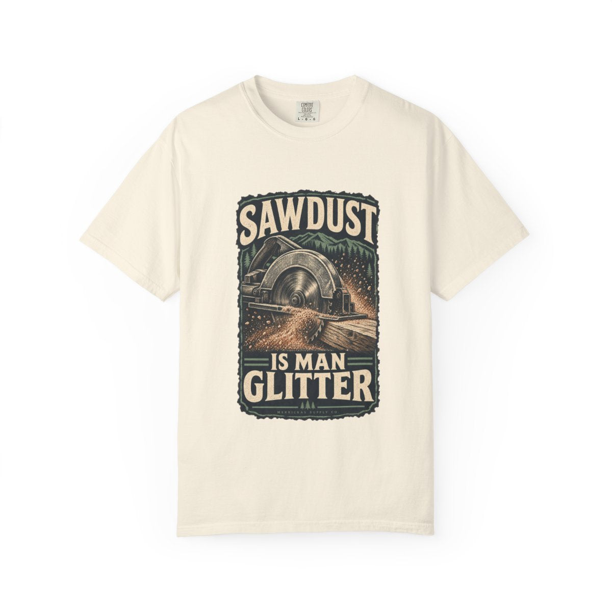 Sawdust Is Man Glitter Garment-Dyed Tee