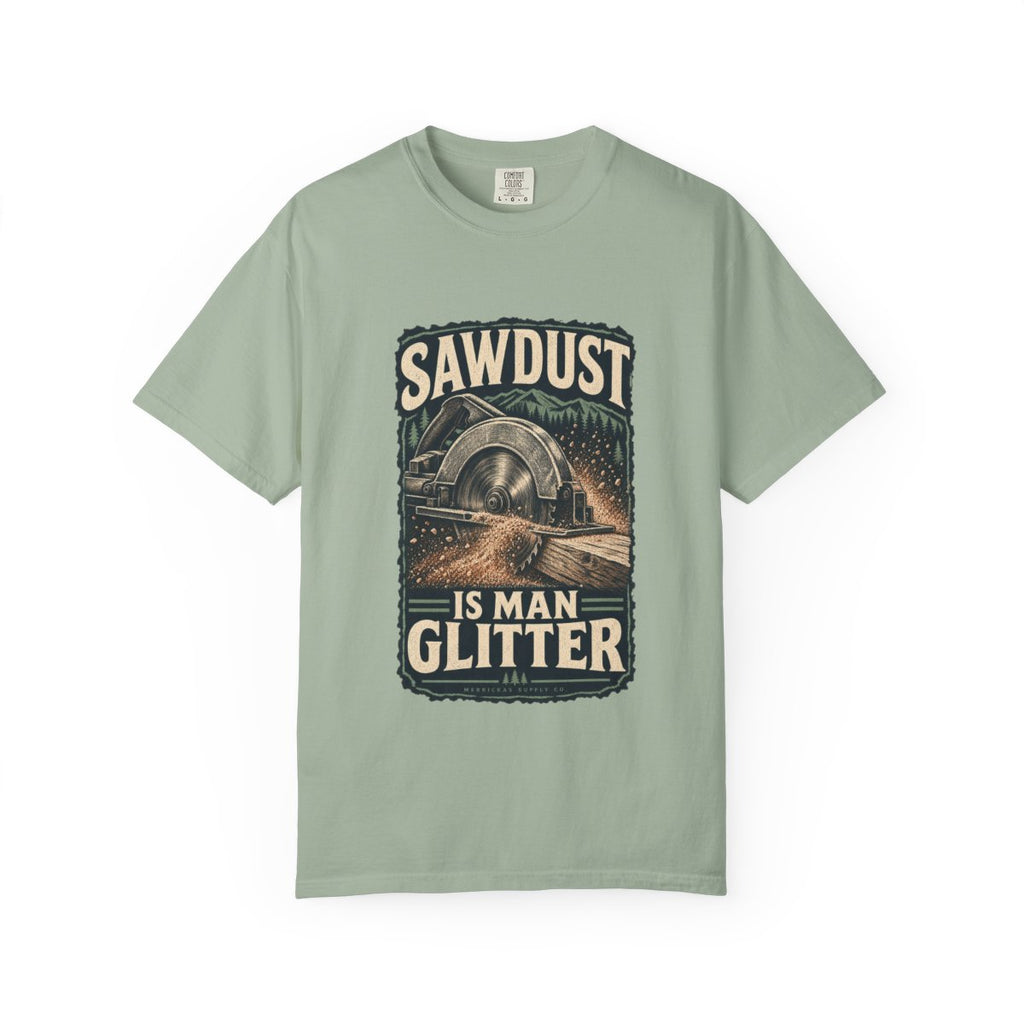 Sawdust Is Man Glitter Garment-Dyed Tee