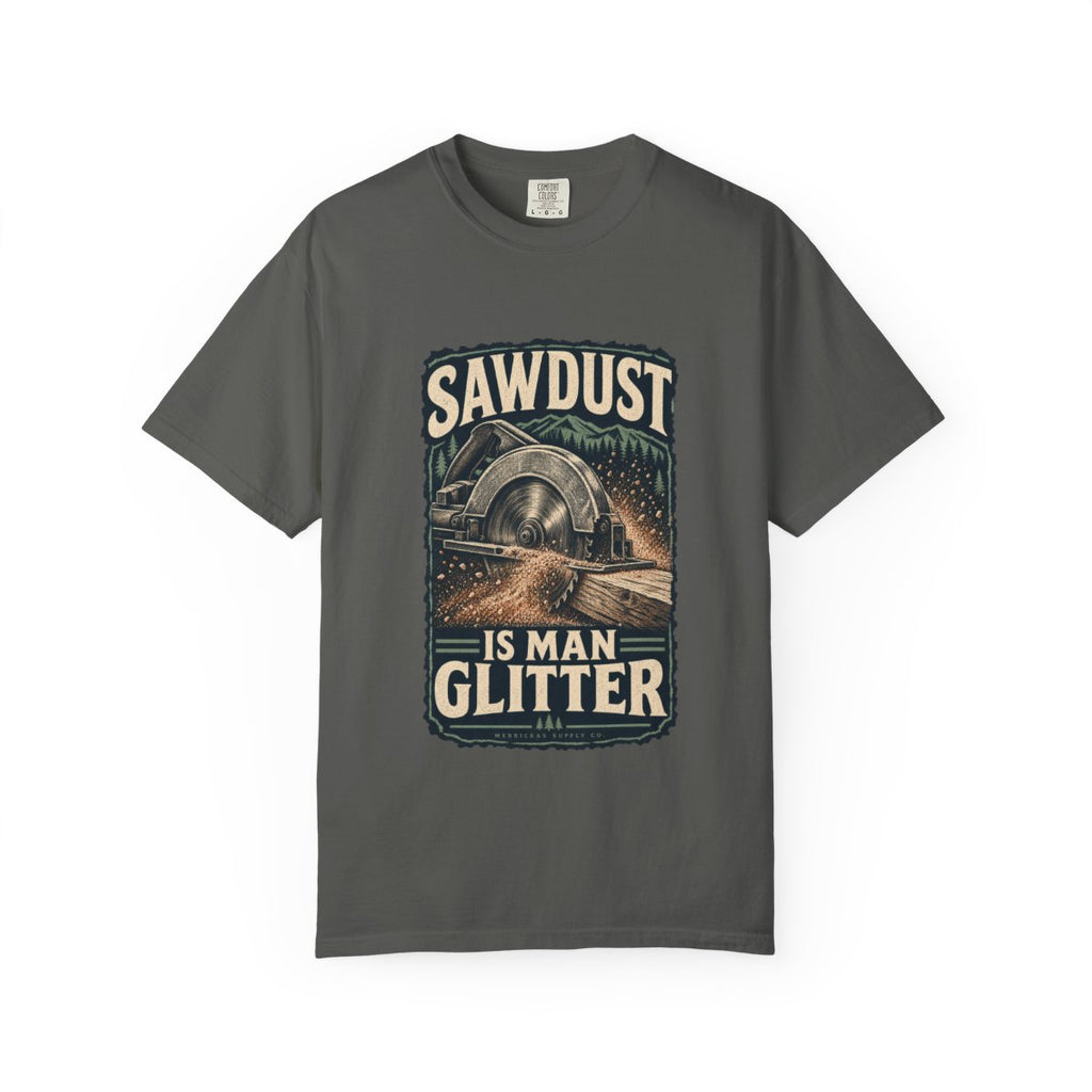 Sawdust Is Man Glitter Garment-Dyed Tee