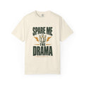 Spare Me The Drama Garment-Dyed Tee