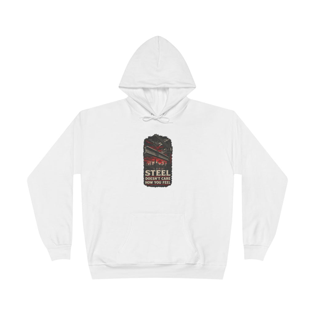 Steel Doesn't Care How You Feel Heavyweight Hoodie