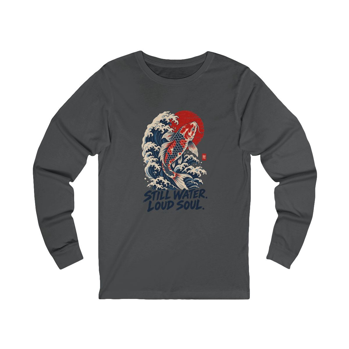 Still Water Loud Soul Long Sleeve Tee