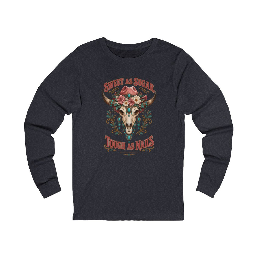 Sweet As Sugar Tough As Nails Long Sleeve Tee