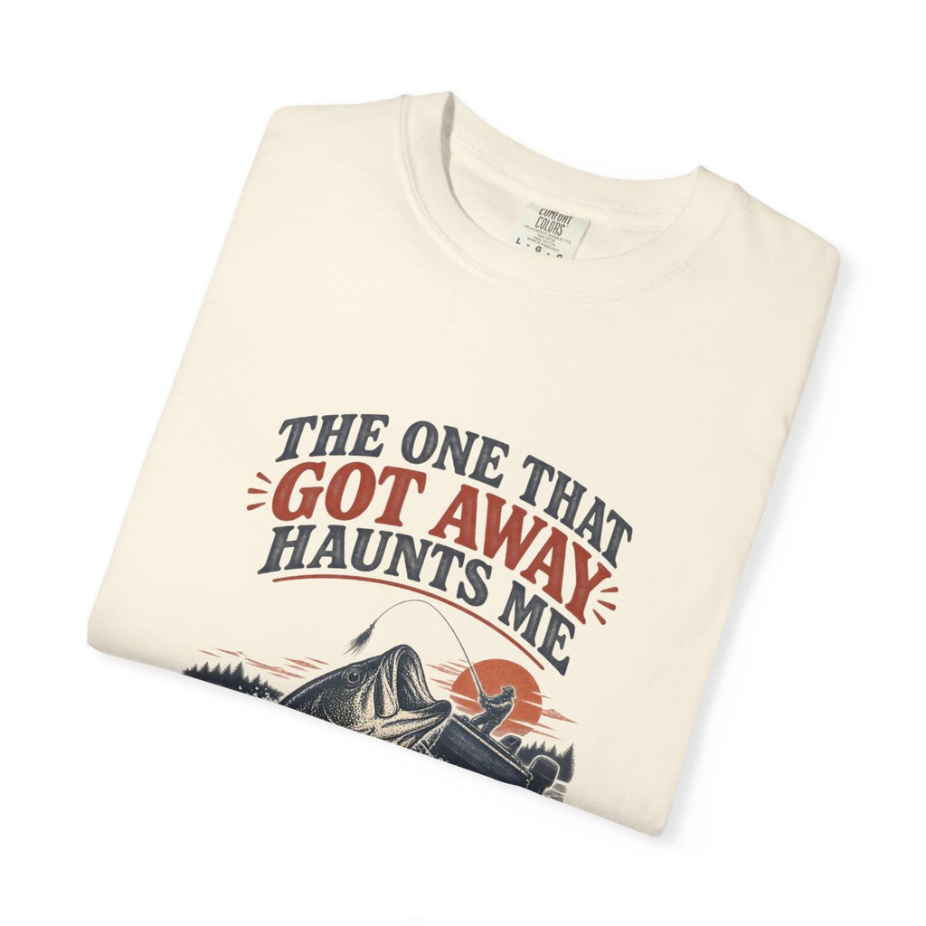 The One That Got Away Haunts Me Garment-Dyed Tee
