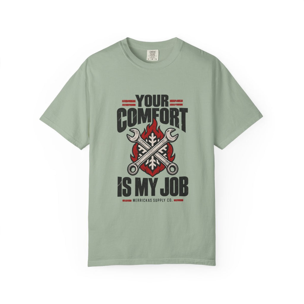 Your Comfort Is My Job Garment-Dyed Tee