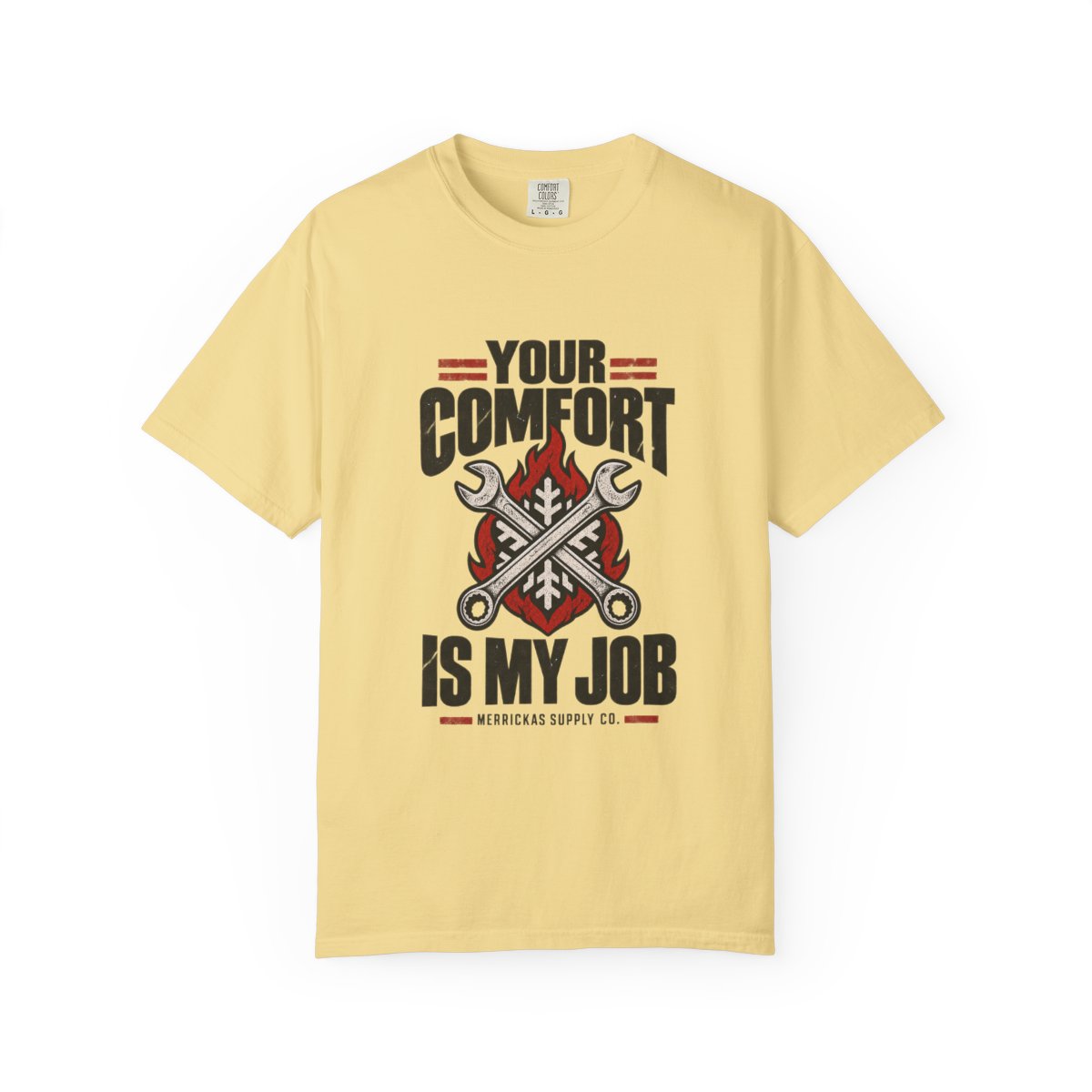 Your Comfort Is My Job Garment-Dyed Tee