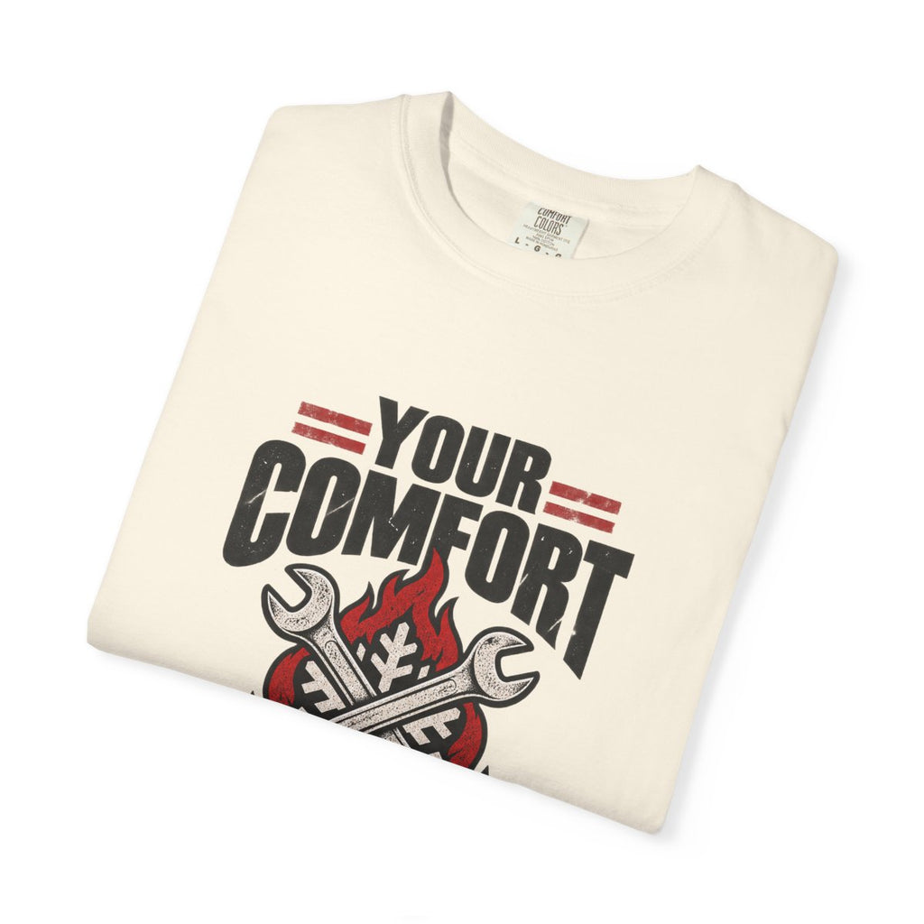 Your Comfort Is My Job Garment-Dyed Tee