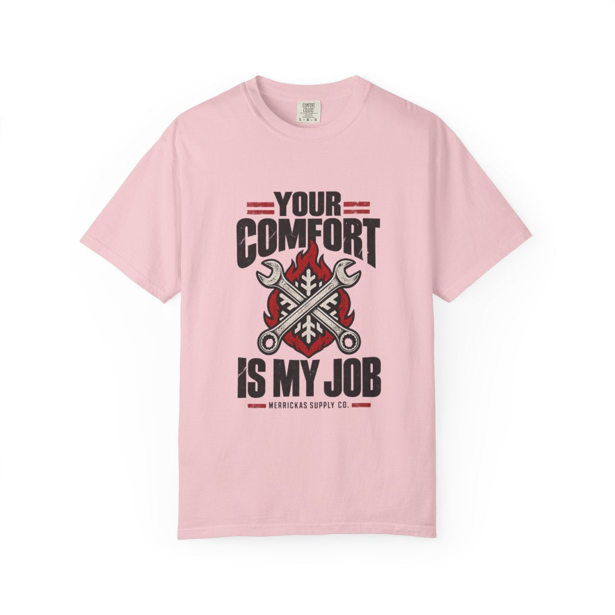 Your Comfort Is My Job Garment-Dyed Tee