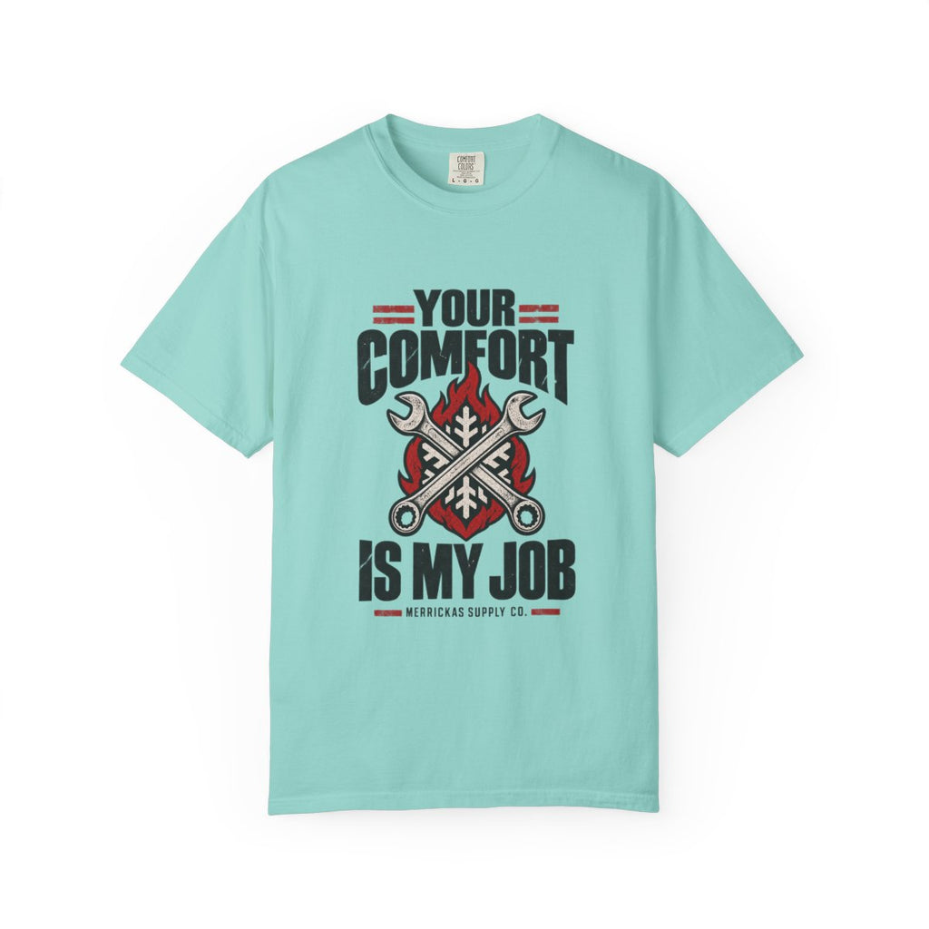 Your Comfort Is My Job Garment-Dyed Tee
